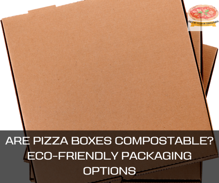 Are Pizza Boxes Compostable? – Greening Your Pizza Consumption: Eco-Friendly Packaging Options