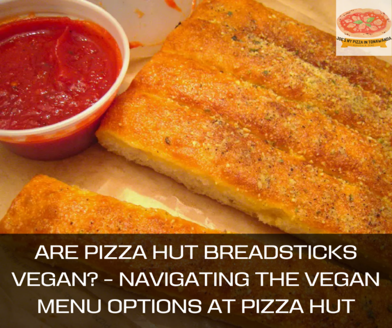 Are Pizza Hut Breadsticks Vegan? – Navigating the Vegan Menu Options at Pizza Hut