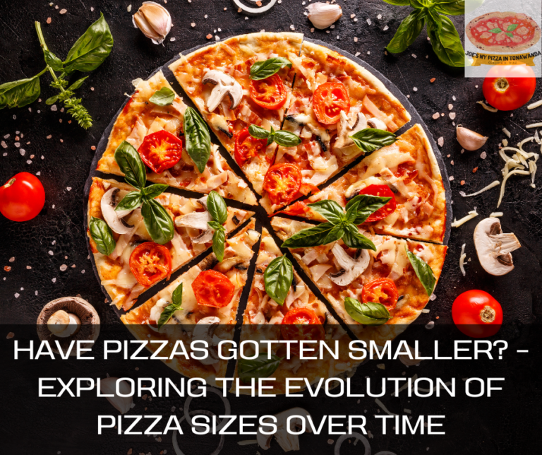 Have Pizzas Gotten Smaller? – Exploring the Evolution of Pizza Sizes Over Time