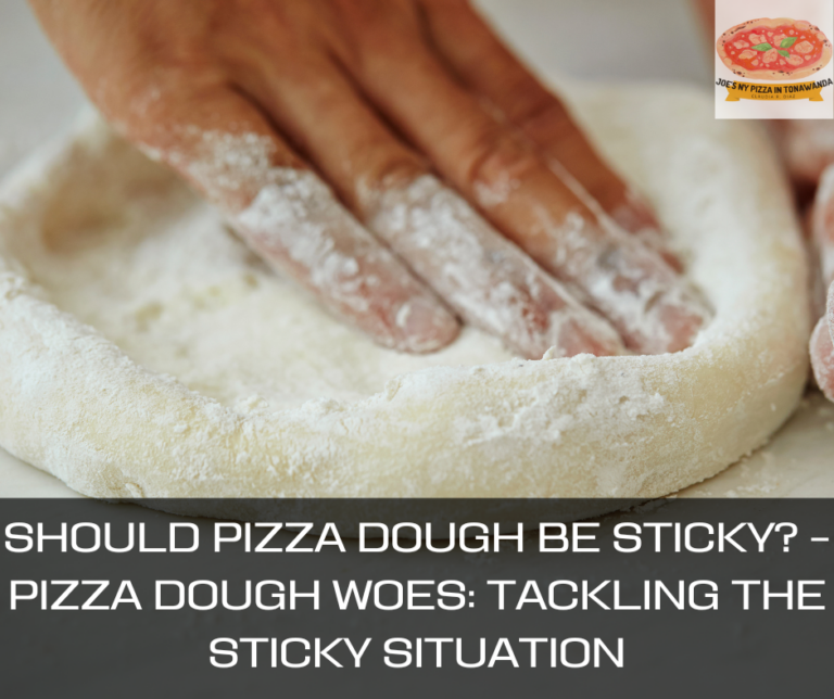 Should Pizza Dough Be Sticky? – Pizza Dough Woes: Tackling the Sticky Situation