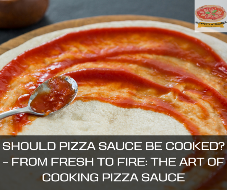Should Pizza Sauce Be Cooked? – From Fresh to Fire: The Art of Cooking Pizza Sauce