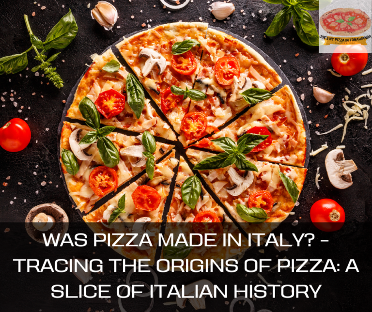 Was Pizza Made In Italy? – Tracing the Origins of Pizza: A Slice of Italian History