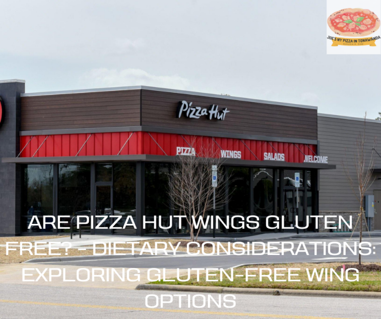 Are Pizza Hut Wings Gluten Free? – Dietary Considerations: Exploring Gluten-Free Wing Options