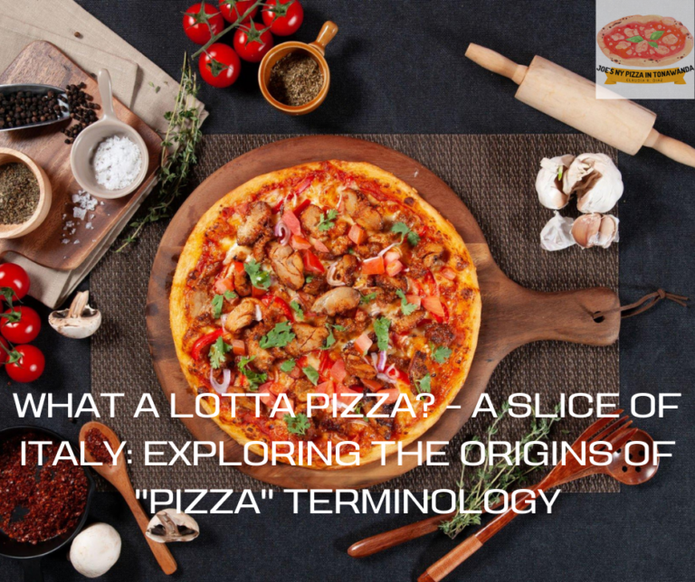 What A Lotta Pizza? – A Slice of Italy: Exploring the Origins of “Pizza” Terminology