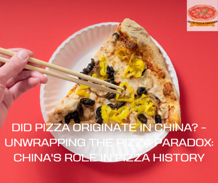 Did Pizza Originate In China? – Unwrapping the Pizza Paradox: China’s Role in Pizza History