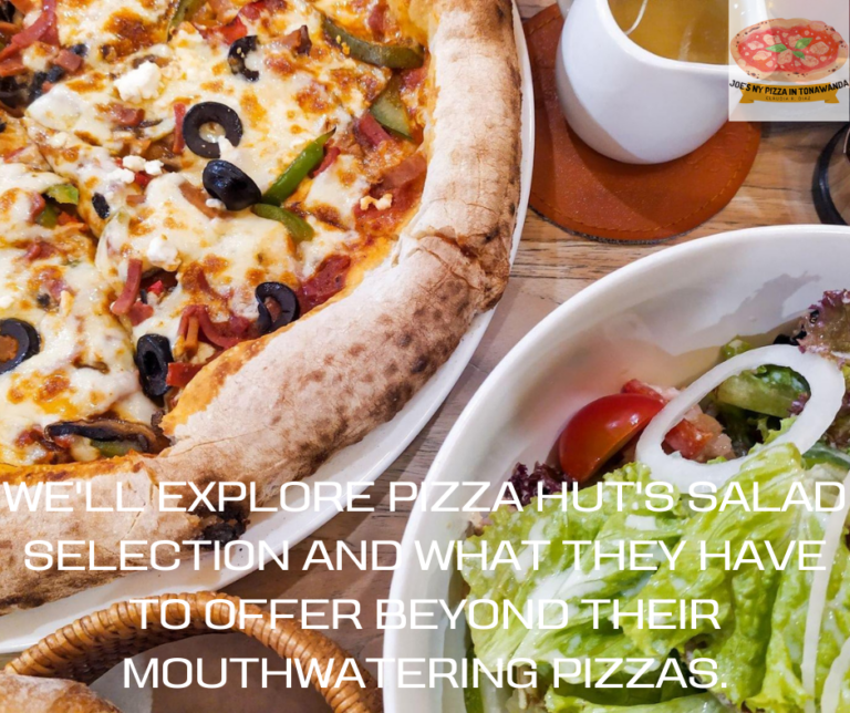 Does Pizza Hut Have Salads? – Beyond Pizza: Exploring Pizza Hut’s Salad Selection