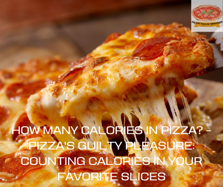 How Many Calories In Pizza? – Pizza’s Guilty Pleasure: Counting Calories in Your Favorite Slices