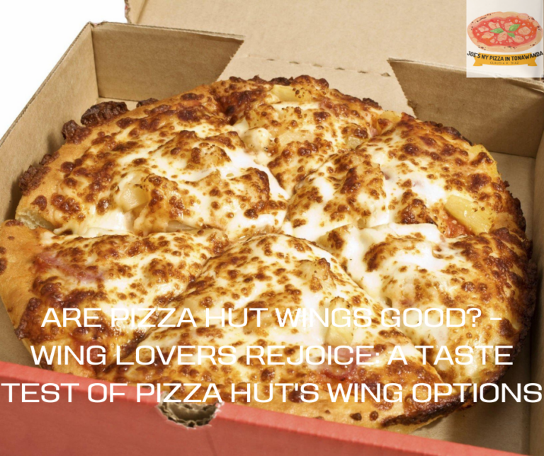 Are Pizza Hut Wings Good? – Wing Lovers Rejoice: A Taste Test of Pizza Hut’s Wing Options