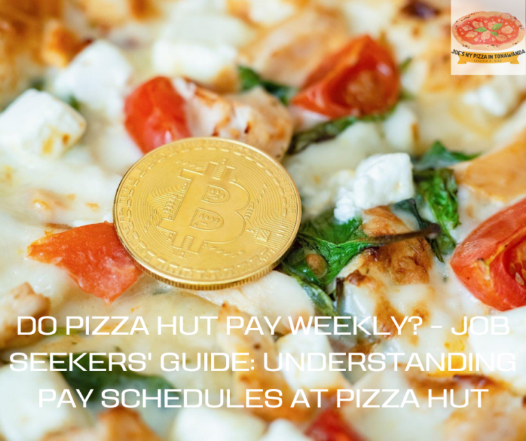 Do Pizza Hut Pay Weekly? – Job Seekers’ Guide: Understanding Pay Schedules at Pizza Hut