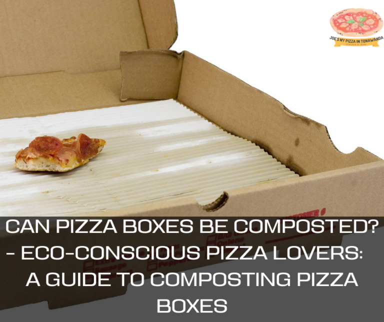 Can Pizza Boxes Be Composted? – Eco-Conscious Pizza Lovers: A Guide to Composting Pizza Boxes