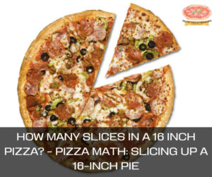 How Many Slices In A 16 Inch Pizza? - Pizza Math: Slicing Up a 16-Inch Pie