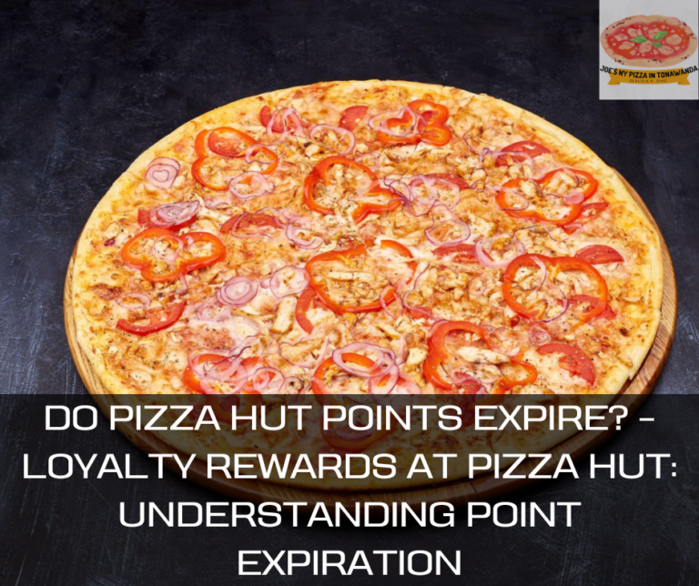 Do Pizza Hut Points Expire? – Loyalty Rewards at Pizza Hut: Understanding Point Expiration