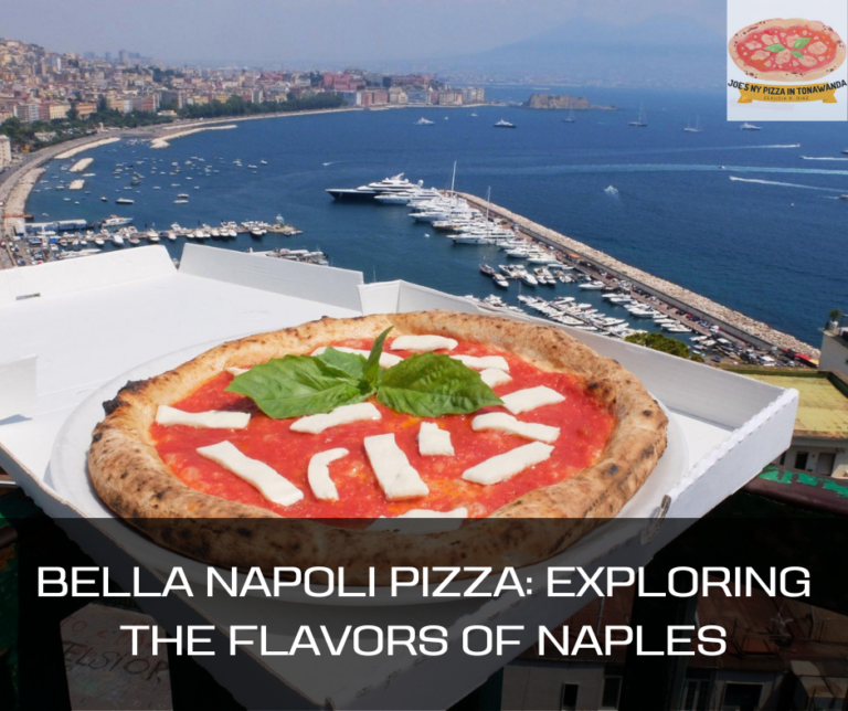 Bella Napoli Pizza: Exploring the Flavors of Naples