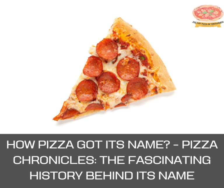 How Pizza Got Its Name? – Pizza Chronicles: The Fascinating History Behind Its Name
