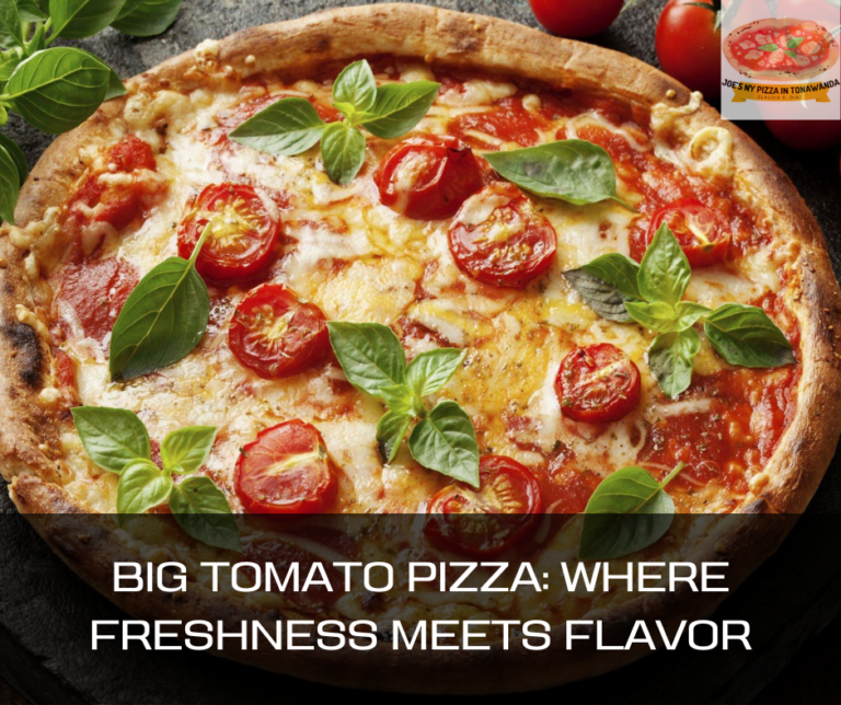 Big Tomato Pizza: Where Freshness Meets Flavor