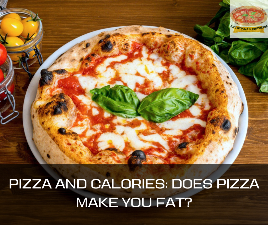 Pizza And Calories: Does Pizza Make You Fat? - Joe's NY Pizza In Tonawanda