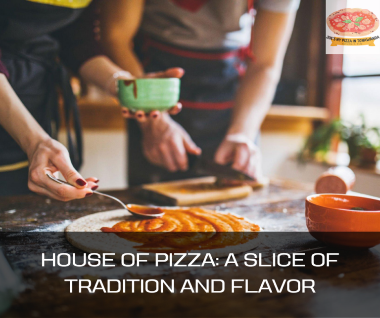 House of Pizza: A Slice of Tradition and Flavor